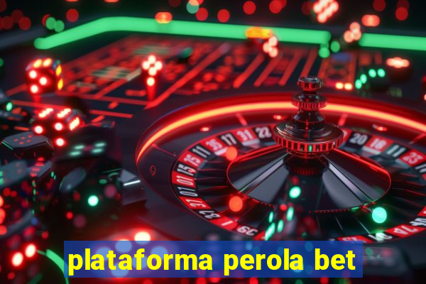 plataforma perola bet